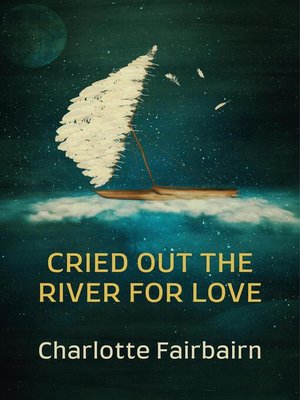 cover image of Cried Out the River for Love